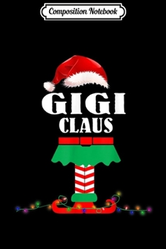 Composition Notebook: Gigi Claus Elf Matching Christmas Family  Journal/Notebook Blank Lined Ruled 6x9 100 Pages