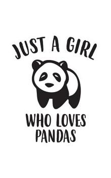 Paperback Just A Girl Who Loves Pandas: Just A Girl Who Loves Pandas Notebook - Best Cutest Panda Ever Bear Doodle Diary Book As Gift For Girls Who Love Super Book