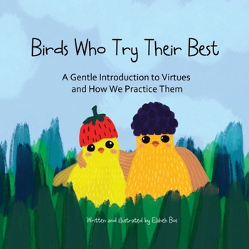 Birds Who Try Their Best: A Gentle Introduction to Virtues and How We Practice Them