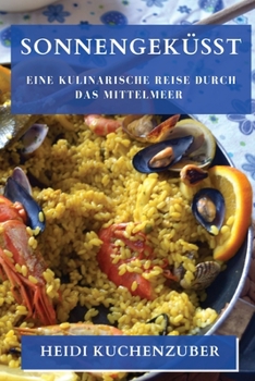 Paperback Sonnengeküsst: Eine kulinarische Reise durch das Mittelmeer [German] Book