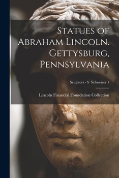 Paperback Statues of Abraham Lincoln. Gettysburg, Pennsylvania; Sculptors - S Schweizer 1 Book