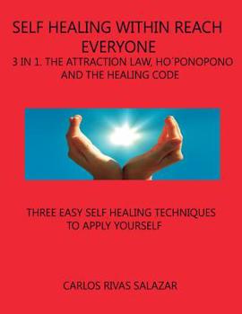 Paperback Self Healing Within Reach Everyone: 3 in 1, Tha Attraction Law, Ho´ponopono and Healing Code Book