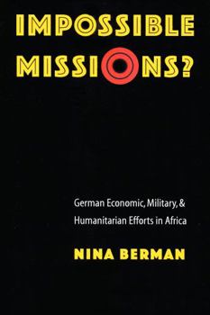 Hardcover Impossible Missions?: German Economic, Military, and Humanitarian Efforts in Africa Book