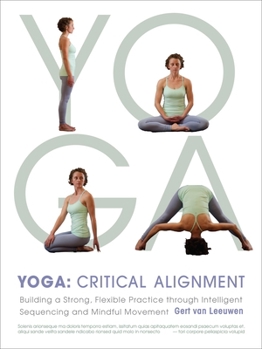 Paperback Yoga: Critical Alignment: Building a Strong, Flexible Practice Through Intelligent Sequencing and Mindful Movement Book