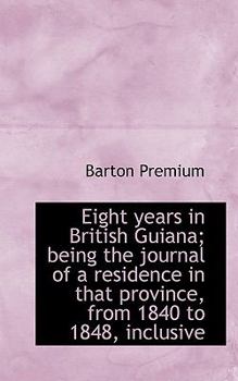 Paperback Eight Years in British Guiana; Being the Journal of a Residence in That Province, from 1840 to 1848, Book