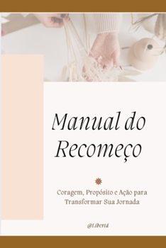 Paperback Manual do Recomeço: Coragem, Propósito e Ação para Transformar Sua Jornada [Portuguese] Book
