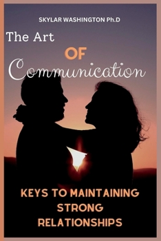Paperback The Art of Communication: Keys to Maintaining Strong Relationships Book