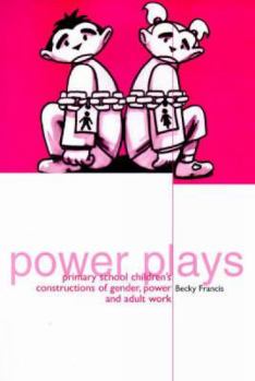 Paperback Power Plays: Primary School Children's Constructions of Gender, Power and Adult Work Book