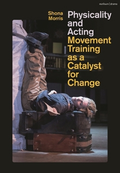 Hardcover Physicality and Acting: Movement Training as a Catalyst for Change Book