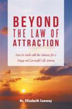 Paperback Beyond the Law of Attraction: How to Work with the Universe for a Happy and Successful Life Journey Book