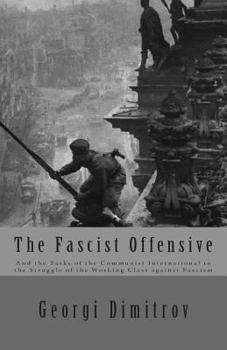 Paperback The Fascist Offensive: And the Tasks of the Communist International in the Struggle of the Working Class Against Fascism Book