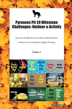 Paperback Pyrenees Pit 20 Milestone Challenges: Outdoor & Activity Pyrenees Pit Milestones for Memorable Moments, Outdoor Fun, Socialization, Agility, Training Book