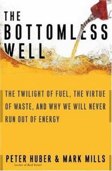 Hardcover The Bottomless Well: The Twilight of Fuel, the Virtue of Waste, and Why We Will Never Run Out of Energy Book
