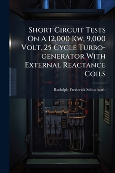 Paperback Short Circuit Tests On A 12,000 Kw, 9,000 Volt, 25 Cycle Turbo-generator With External Reactance Coils Book
