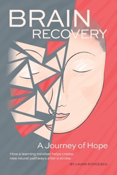 Paperback Brain Recovery-A Journey of Hope: How a learning mindset helps create new neural pathways after a stroke. Book
