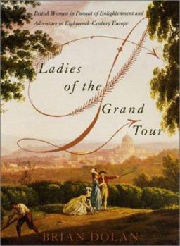 Hardcover Ladies of the Grand Tour: British Women in Pursuit of Enlightenment and Adventure in Eighteenth-Century Europe Book