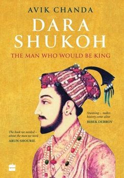 Hardcover Dara Shukoh: The Man Who Would Be King Book