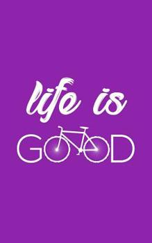 Paperback Life Is Good: Life Is Good Notebook Bicycle - Very Funny Bicycling Sport Doodle Diary Book Gift For Cyclist Who Loves Cycling With B Book