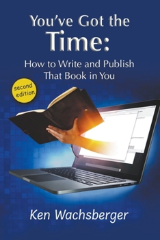 Paperback You've Got the Time: How to Write and Publish That Book in You Book