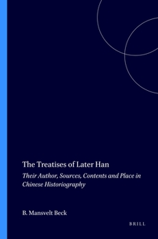 The Treatises of Later Han: Their Author, Sources, Contents and Place in Chinese Historiography - Book #21 of the Sinica Leidensia