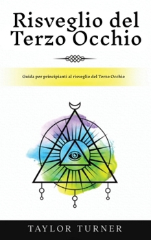 Hardcover Risveglio del Terzo Occhio: Guida per principianti al risveglio del Terzo Occhio [Italian] Book