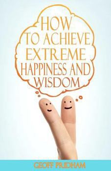 Paperback How to Achieve Extreme Happiness and Wisdom: A Practical Guide Book