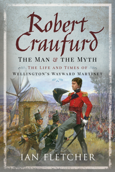 Hardcover Robert Craufurd: The Man and the Myth: The Life and Times of Wellington's Wayward Martinet Book