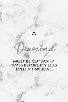 A Diamond Must Be Cut Many Times Before It Yields Even A Tiny Jewel: Notebook Journal Composition Blank Lined Diary Notepad 120 Pages Paperback White Marmol Diamonds