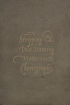 Paperback Stripping & Pole Dancing Notes And Choreography: An Exotic Dancer's Journal Book