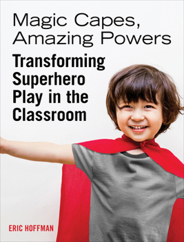 Paperback Magic Capes, Amazing Powers: Transforming Superhero Play in the Classroom Book