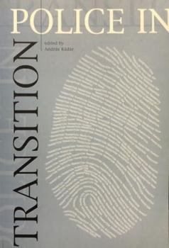 Police in Transition: Essays on the Police Forces in Transition Countries
