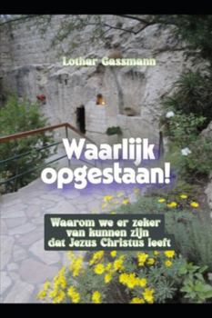 Waarlijk opgestaan!: Waarom we er zeker van kunnen zijn dat Jezus Christus leeft (Dutch Edition)