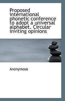 Paperback Proposed international phonetic conference to adopt a universal alphabet. Circular inviting opinions Book