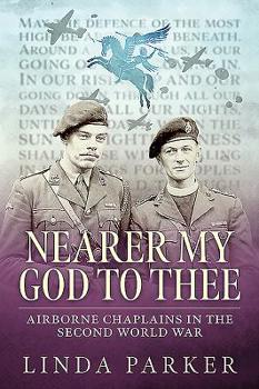 Paperback Nearer My God to Thee: Airborne Chaplains in the Second World War Book