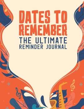 Paperback Dates To Remember The Ultimate Reminder Journal: Birthdays Anniversaries Important Dates All In One Place In An Attractive Convenient Reminder Tracker [Large Print] Book