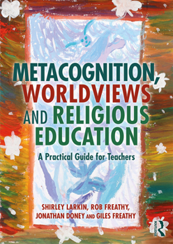 Paperback Metacognition, Worldviews and Religious Education: A Practical Guide for Teachers Book