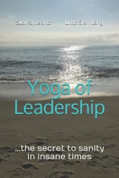 Paperback Yoga of Leadership: The Secret to Sanity in Insane Times Book