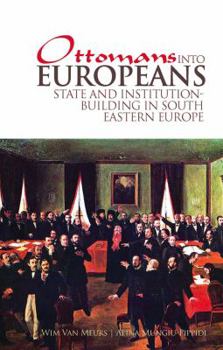 Ottomans Into Europeans: State and Institution-Building in South Eastern Europe