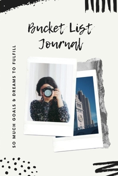 My Bucket List Journal : So Much Goals and Dreams to Fulfill