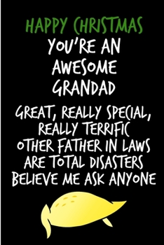 Happy Christmas You're An Awesome Grandad, Great Really Special: From Grandchild Grandkid Grandson Granddaughter - Fun Rude Naughty Christmas Notebook ... In law(Unique Alternative to a Greeting Card)