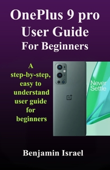 Paperback OnePlus 9 Pro User Guide For Beginners: A Step-By-Step, Easy To Understand User Guide For Beginners Book