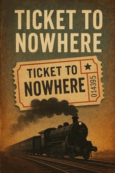 Paperback Ticket to Nowhere: A Journey from Lost to Found Book