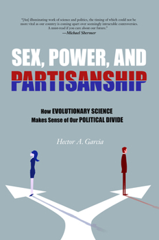 Paperback Sex, Power, and Partisanship: How Evolutionary Science Makes Sense of Our Political Divide Book