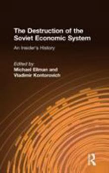 Hardcover The Destruction of the Soviet Economic System: An Insider's History: An Insider's History Book