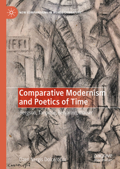 Hardcover Comparative Modernism and Poetics of Time: Bergson, Tanpinar, Benjamin, Walser Book