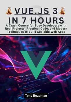 Paperback Vue.js 3 in 7 Hours: A Crash Course for Busy Developers with Real Projects, Practical Code, and Modern Techniques to Build Scalable Web Apps Book