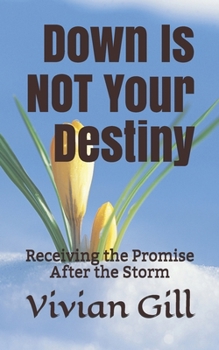 Paperback Down Is NOT Your Destiny: Receiving the Promise After the Storm Book