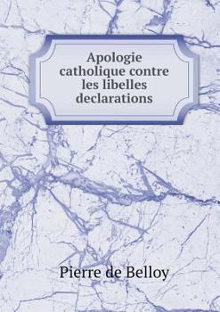 Paperback Apologie catholique contre les libelles declarations [French] Book