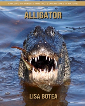 Paperback Alligator: Amazing Pictures & Fun Facts on Animals in Nature Book
