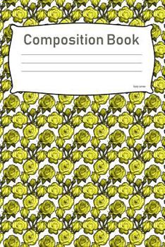Paperback Composition Book: College Ruled Notebook Composition Book Diary Yellow Roses Book